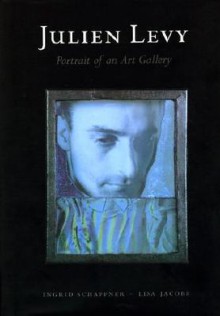 Julien Levy: Portrait of an Art Gallery - Ingrid Schaffner