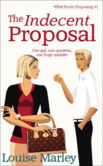 The Indecent Proposal: (Short Story) - Louise Marley