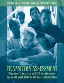 Transition Assessment: Planning Transition and IEP Development for Youth with Mild to Moderate Disabilities - Robert J. Miller