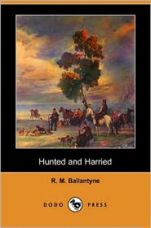 Hunted and Harried - R.M. Ballantyne