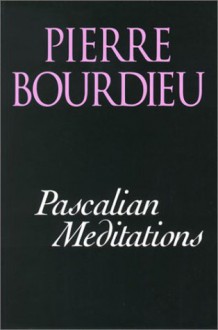 Pascalian Meditations - Pierre Bourdieu, Richard Nice