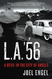 L.A. '56: A Devil in the City of Angels - Joel Engel