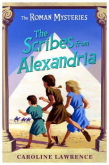 The Scribes from Alexandria - Caroline Lawrence