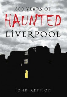 Haunted Liverpool - John Reppion, Mo Ali