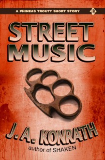 Street Music - A Phineas Troutt Short Mystery Story - Jack Kilborn, J.A. Konrath