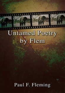 Untamed Poetry By FLEM - Paul Fleming