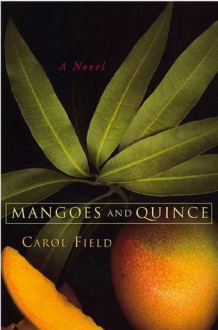 Mangoes and Quince: A Novel - Carol Field