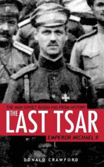 The Last Tsar: Emperor Michael II - Donald Crawford