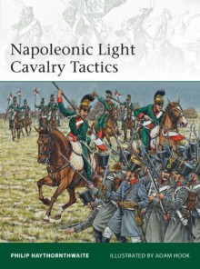 Napoleonic Light Cavalry Tactics - Philip Haythornthwaite