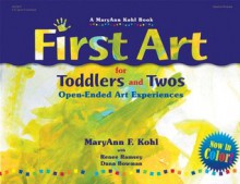 First Art for Toddlers and Twos: Open-Ended Art Experiences - MaryAnn F. Kohl