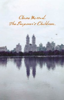 The Emperor's Children - Claire Messud