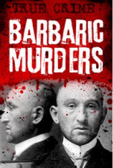 Barbaric Murders - Child victims, lady-killers and bodies in boxes - Rodney Castleden