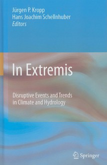 In Extremis: Disruptive Events and Trends in Climate and Hydrology - Jürgen P. Kropp, Hans Joachim Schellnhuber