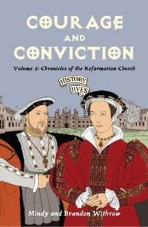 Courage and Conviction: Chronicles of the Reformation Church - Mindy Withrow, Brandon Withrow