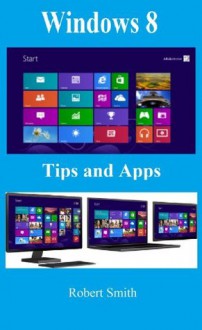 Windows 8: Tips & Apps - Robert Smith