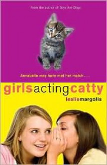 Girls Acting Catty - Leslie Margolis