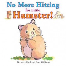 No More Hitting for Little Hamster!. by Bernette Ford - Bernette G. Ford, Sam Williams