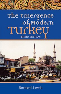 The Emergence of Modern Turkey (Studies in Middle Eastern History) - Bernard Lewis