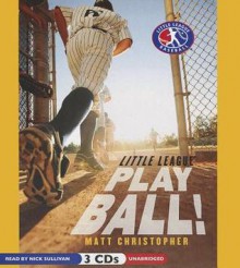 Play Ball!: Little League - Matt Christopher
