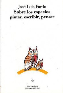 Sobre los espacios: Pintar, escribir, pensar - José Luis Pardo