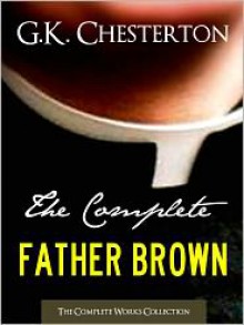 THE COMPLETE FATHER BROWN MYSTERIES COLLECTION - G.K. Chesterton