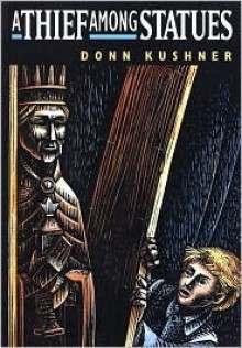 A Thief Among Statues - Donn Kushner