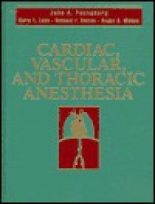 Cardiac, Vascular and Thoracic Anesthesia - John A. Youngberg, Michael F. Roizen, Carol L. Lake