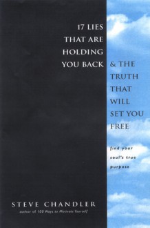 17 Lies That Are Holding You Back and the Truth That Will Set You Free - Steve Chandler