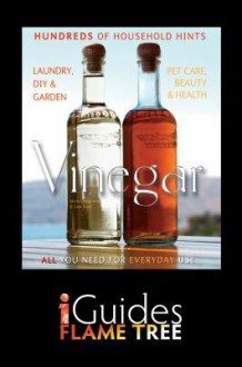 Vinegar: The Complete Practical Guide - Maria Costantino, Gina Steer, Flame Tree iGuides