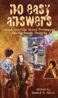 No Easy Answers: Short Stories About Teenagers Making Tough Choices - Donald R. Gallo