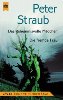 Das Geheimnisvolle Mädchen / Die Fremde Frau. Zwei Romane In Einem Band - Peter Straub