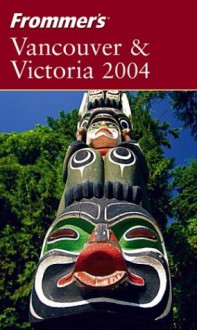 Frommer's Vancouver & Victoria 2004 - Shawn Blore, Alexandra de Vries