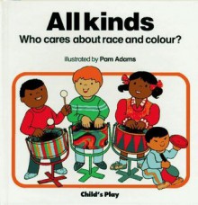 All Kinds: Race and Colour (Who Cares?) (Who Cares about) - Pam Adams