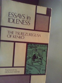 Essays in Idleness: The Tsurezuregusa of Kenko - Yoshida Kenkō, Donald Keene