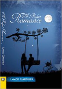 A Perfect Romance - Layce Gardner