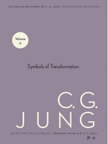 Symbols of Transformation (Collected Works, Vol 5) - C.G. Jung, Gerhard Adler, R.F.C. Hull