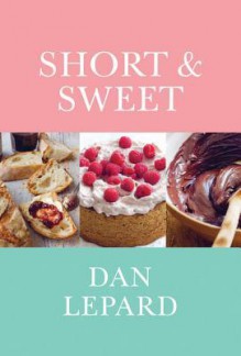 Short & Sweet: The Best of Home Baking - Dan Lepard