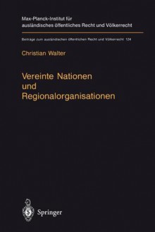 Vereinte Nationen Und Regionalorganisationen - Christian Walter