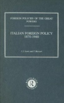 Italian Foreign Policy, 1870-1940 (Foreign Policies of the Great Powers) - C.J. Lowe, F. Marzari