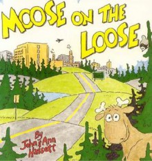 Moose on the Loose - Ann Hassett, John Hassett