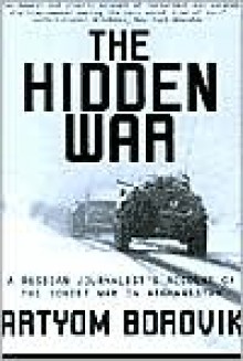 Hidden War: A Russian Journalist's Account of the Soviet War in Afghanistan - Artyom Borovik, Artem Borovik