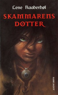 Skammarens dotter (Skammar, #1) - Lene Kaaberbøl, Øystein Rosse