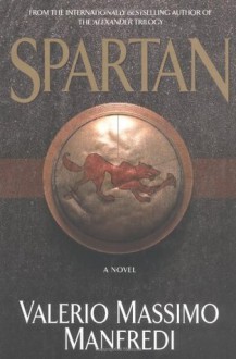 Spartan: A Novel - Valerio Massimo Manfredi, Christine Feddersen-Manfredi, Jan Pisciotta