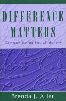 Difference Matters: Communicating Social Identity - Brenda J. Allen