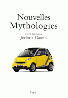 Nouvelles mythologies - Jérôme Garcin