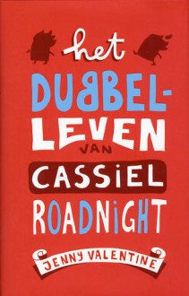 Het dubbelleven van Cassiel Roadnight - Jenny Valentine, Jenny de Jonge