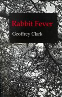 Rabbit Fever: 12 Stories and a Memoir - Geoffrey Clark