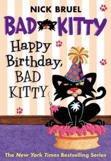 Happy Birthday, Bad Kitty - Nick Bruel