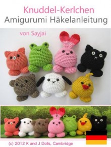 Knuddel-Kerlchen Amigurumi Häkelanleitung (Kleine und niedliche Amigurumi) (German Edition) - Sayjai, Andrea