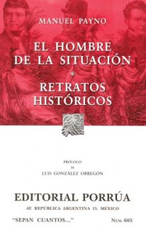 El Hombre de la Situación. Retratos Históricos. (Sepan Cuantos, #605) - Manuel Payno